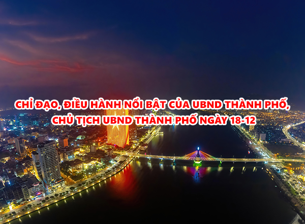 Video: Chỉ đạo, điều hành nổi bật của UBND thành phố, Chủ tịch UBND thành phố ngày 18-12