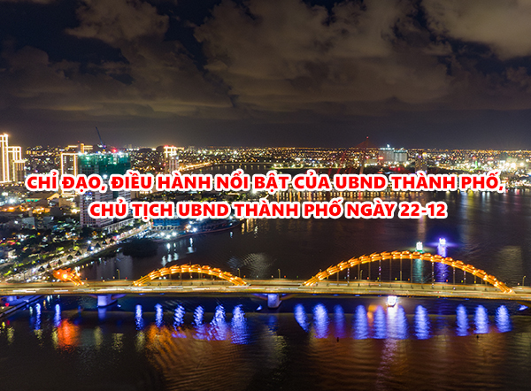Video: Chỉ đạo, điều hành nổi bật của UBND thành phố, Chủ tịch UBND thành phố ngày 22-12